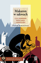 Okładka - Makaron w sakwach, czyli rowerem przez Andy i Kordyliery - Piotr Strzeżysz