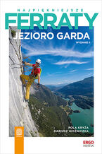 Okładka - Najpiękniejsze ferraty. Jezioro Garda. Wydanie 2 - Pola Kryża, Dariusz Woźniczka