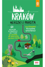 Okładka - Kraków. Ucieczki z miasta. Przewodnik weekendowy. Wydanie 1 - Krzysztof Bzowski