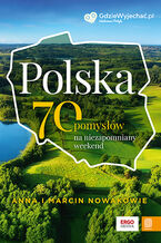 Polska. 70 pomysłów na niezapomniany weekend