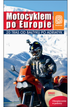 Motocyklem po Europie. 20 tras od Bałtyku po Adriatyk. Wydanie 1