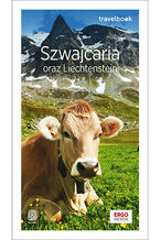 Okładka - Szwajcaria oraz Liechtenstein. Travelbook. Wydanie 2 - Beata Pomykalska, Paweł Pomykalski