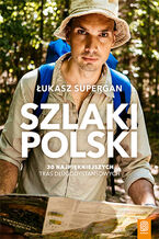 Okładka - Szlaki Polski. 30 najpiękniejszych tras długodystansowych - Łukasz Supergan