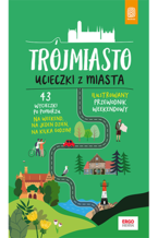 Trójmiasto. Ucieczki z miasta. Przewodnik weekendowy. Wydanie 1