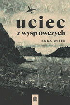 Okładka - Uciec z Wysp Owczych - Kuba Witek