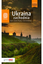 Ukraina zachodnia. Tam szum Prutu, Czeremoszu... Wydanie 8