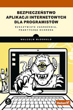 Okładka książki Bezpieczeństwo aplikacji internetowych dla programistów. Rzeczywiste zagrożenia, praktyczna ochrona