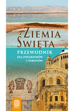 Okładka - Ziemia Święta. Przewodnik dla pielgrzymów i turystów. Wydanie 1 - Krzysztof Bzowski