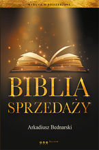 Okładka - Biblia sprzedaży. Wydanie II rozszerzone - Arkadiusz Bednarski