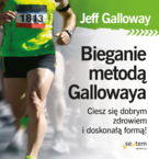 Okadka - Bieganie metod Gallowaya. Ciesz si dobrym zdrowiem i doskona form! - Jeff Galloway