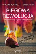 Okładka - Biegowa rewolucja, czyli jak biegać dalej, szybciej i unikać kontuzji - Nicholas Romanov, Kurt Brungardt