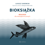 Okładka - Bioksiążka. Biologia dla niewtajemniczonych - Łukasz Sakowski