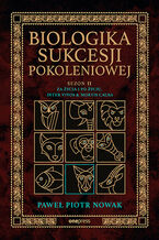 Okładka - Biologika Sukcesji Pokoleniowej. Sezon 2. Za życia i po życiu. Inter vivos & Mortis causa - Paweł Piotr Nowak