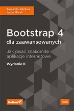 Okadka ksiki Bootstrap 4 dla zaawansowanych. Jak pisa znakomite aplikacje internetowe. Wydanie II