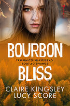 Okładka - Bourbon Bliss. Tajemnicze miasteczko Bootleg Springs - Claire Kingsley, Lucy ...