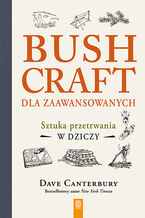 Okładka - Bushcraft dla zaawansowanych. Sztuka przetrwania w dziczy - Dave Canterbury