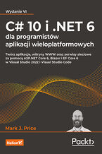 Okładka - C# 10 i .NET 6 dla programistów aplikacji wieloplatformowych. Twórz aplikacje, witryny WWW oraz serwisy sieciowe za pomocą ASP.NET Core 6, Blazor i EF Core 6 w Visual Studio 2022 i Visual Studio Code. Wydanie VI - Mark J. Price
