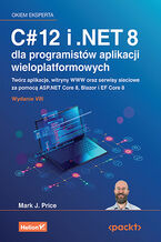 Okładka książki C# 12 i .NET 8 dla programistów aplikacji wieloplatformowych. Twórz aplikacje, witryny WWW oraz serwisy sieciowe za pomocą ASP.NET Core 8, Blazor i EF Core 8. Wydanie VIII