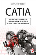 Okładka - CATIA. Wykorzystanie metody elementów skończonych w obliczeniach inżynierskich - Krzysztof Sokół