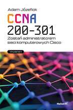 Okładka - CCNA 200-301. Zostań administratorem sieci komputerowych Cisco. Wydanie II - Adam Józefiok