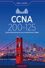 Okładka - CCNA 200-125. Zostań administratorem sieci komputerowych Cisco - Adam Józefiok