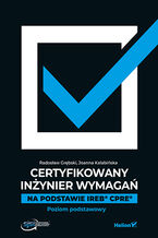 Okładka - Certyfikowany inżynier wymagań. Na podstawie IREB  CPRE. Poziom podstawowy - Radosław Grębski, Joan...