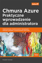 Okładka - Chmura Azure. Praktyczne wprowadzenie dla administratora. Implementacja, monitorowanie i zarządzanie ważnymi usługami i komponentami IaaS/PaaS - Mustafa Toroman