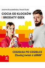 Okładka - Ciocia od Klocków i Brodaty Geek. Cegiełka po cegiełce. Zbuduj świat z LEGO&#174; - Joanna Krysztoforska, Paweł Duda