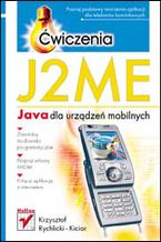 Okładka - J2ME. Java dla urządzeń mobilnych. Ćwiczenia - Krzysztof Rychlicki-Kicior