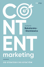 Okładka - Content marketing. Od strategii do efektów - Justyna Bakalarska-Stankiewicz