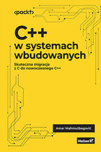 Okładka - C++ w systemach wbudowanych. Skuteczna migracja z C do nowoczesnego C++ - Amar Mahmutbegović