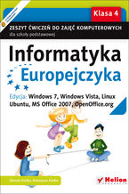 Informatyka Europejczyka. Zeszyt ćwiczeń do zajęć komputerowych dla szkoły podstawowej, kl. 4. Edycja: Windows 7, Windows Vista, Linux Ubuntu, MS Office 2007, OpenOffice.org (Wydanie II)