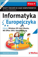 Informatyka Europejczyka. Zeszyt wicze do zaj komputerowych dla szkoy podstawowej, kl. 4. Edycja: Windows XP, Linux Ubuntu, MS Office 2003, OpenOffice.org (Wydanie II)