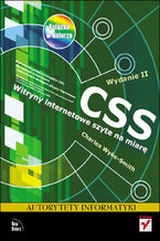 Okładka - CSS. Witryny internetowe szyte na miarę. Autorytety informatyki. Wydanie II - Charles Wyke-Smith