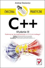 C++. Ćwiczenia praktyczne. Wydanie III