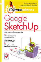 Okładka - Google SketchUp. Ćwiczenia praktyczne - Aleksandra Tomaszewska