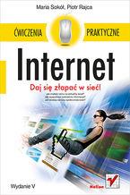 Internet. Ćwiczenia praktyczne. Wydanie V