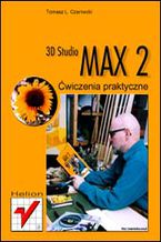 Okładka - 3D Studio MAX 2. Ćwiczenia praktyczne - Tomasz L. Czarnecki
