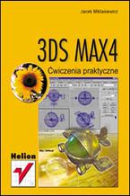 Okładka - 3DS MAX 4. Ćwiczenia praktyczne - Jacek Miklasiewicz