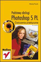 Okładka - Photoshop 5 PL. Podstawy obsługi. Ćwiczenia praktyczne - Maciej Pasek
