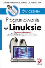 Okładka - Programowanie w Linuksie. Ćwiczenia - Katarzyna Kuźniar, Kazimierz Lal, Tomasz Rak