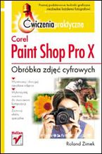 Okładka - Corel Paint Shop Pro X. Obróbka zdjeć cyfrowych. Ćwiczenia praktyczne - Roland Zimek