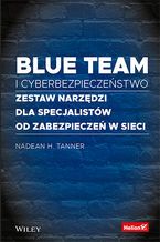 Okładka - Blue team i cyberbezpieczeństwo. Zestaw narzędzi dla specjalistów od zabezpieczeń w sieci - Nadean H. Tanner