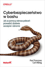 Okładka książki Cyberbezpieczeństwo w bashu. Jak za pomocą wiersza poleceń prowadzić działania zaczepne i obronne