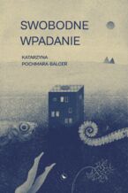 Okładka - Swobodne wpadanie - Katarzyna Pochmara-Balcer