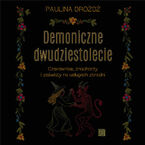 Demoniczne dwudziestolecie. Czarownice, znachorzy i zaświaty na usługach zbrodni