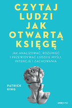 Okładka - Czytaj ludzi jak otwartą księgę. Jak analizować, rozumieć i przewidywać ludzkie myśli, intencje i zachowania - Patrick King