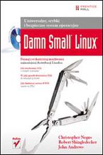 Okładka - Damn Small Linux. Uniwersalny, szybki i bezpieczny system operacyjny - Christopher Negus, Robert Shingledecker, John Andrews