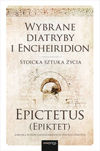 Okładka - Wybrane diatryby i Encheiridion. Stoicka sztuka życia - Epictetus (Epiktet)