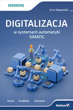 Okładka książki Digitalizacja w systemach automatyki SIMATIC. Teoria, przykłady, ćwiczenia